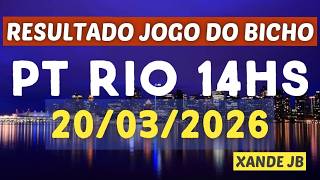 Resultado do jogo do bicho ao vivo PT RIO 14HS dia 20/03/2026 - Sexta - Feira