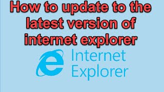How to update to the latest version of internet explorer