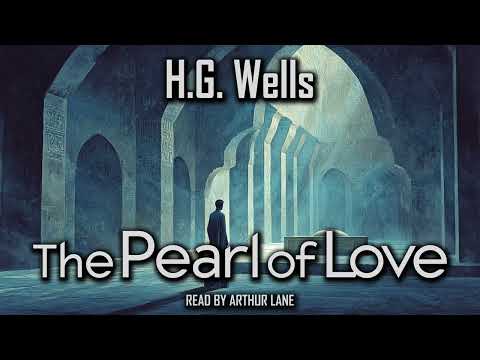 The Pearl of Love by H.G. Wells | Short Story Audiobook