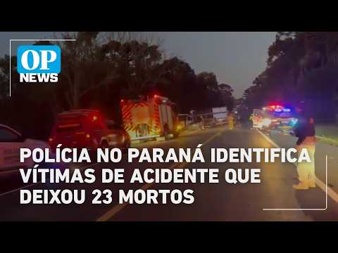 Polícia no Paraná identifica primeiras vítimas de acidente que deixou 23 mortos l O POVO NEWS