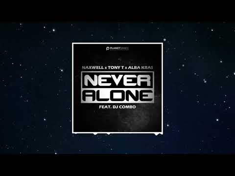 NaXwell x Tony T x Alba Kras feat. DJ Combo - Never Alone (Original Mix)