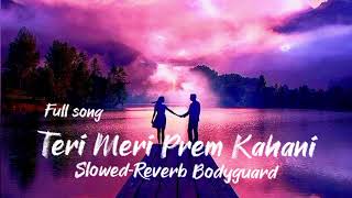 Teri Meri Prem Kahani Full Song  Slowed-Reverb  Bo