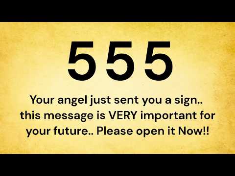555 Your angel just sent you a sign… this message is VERY important for your future...
