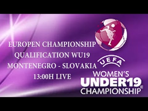 LIVE 13:00H EUROPEN CHAMPIONSHIP QUALIFICATION WU19 MONTENEGRO-SLOVAKIA
