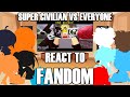 Fandoms React To Die Of Death Super Civilian VS Everyone