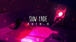 Slow Fade Lyrics by Ruth B