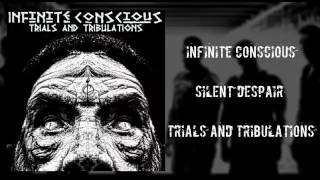 Infinite Conscious - Silent Despair - Trials And Tribulations