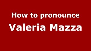 How to pronounce Valeria Mazza