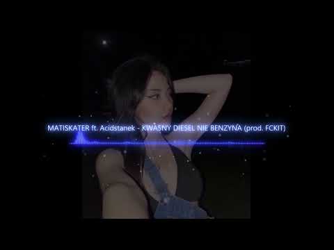 MATISKATER ft. Acidstanek - KWAŚNY DIESEL NIE BENZYNA (BASS BOOSTED)