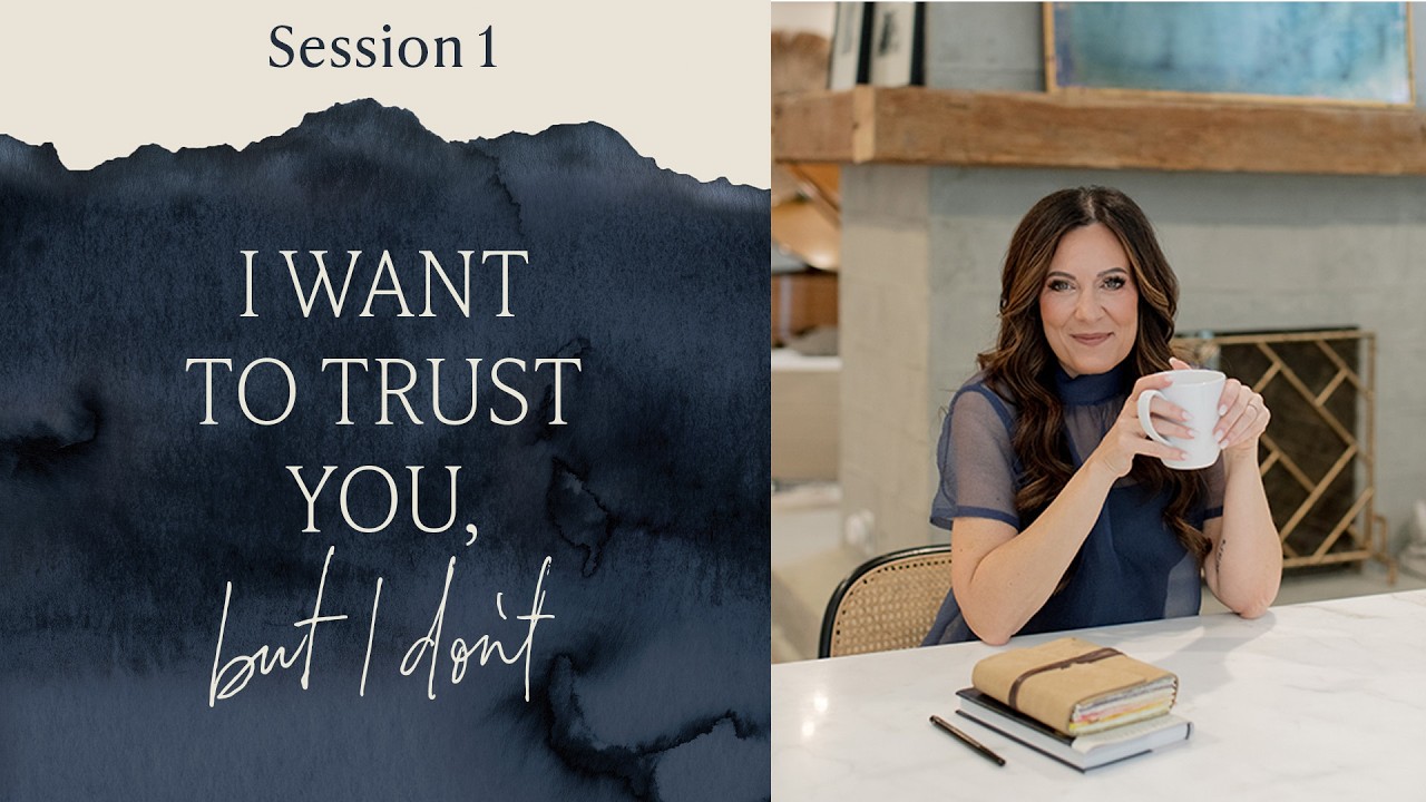 The Requirements for Trust | Session 1 | I Want to Trust You, But I Don't | Lysa TerKeurst