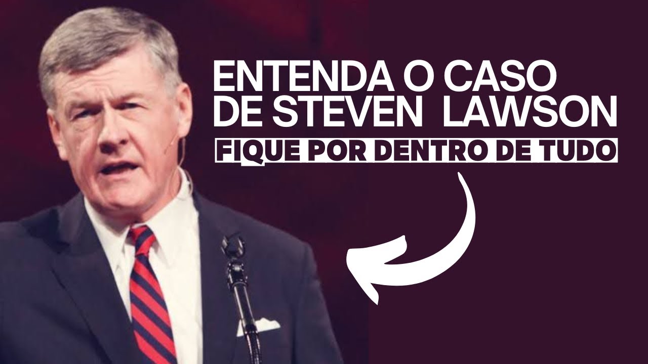 Entenda o caso Steven Lawson, ele caiu? - Paulo Junior