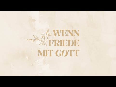 WENN FRIEDE MIT GOTT