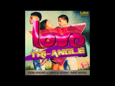 Don Andre & Likkle Keish - Mek Noise (Love Tri Angle Riddim)