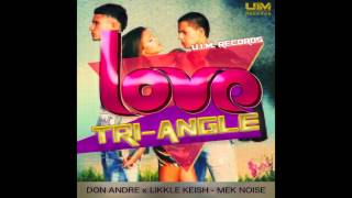 Don Andre & Likkle Keish - Mek Noise (Love Tri Angle Riddim)