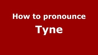How to pronounce Tyne