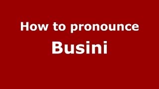 How to pronounce Busini