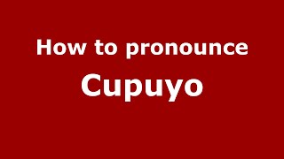 How to pronounce Cupuyo