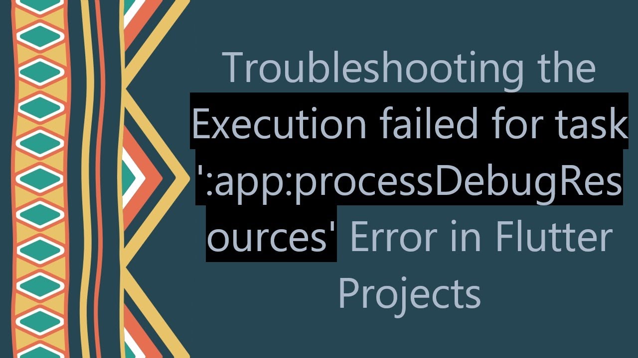 Troubleshooting the Execution failed for task ':app:processDebugResources' Error in Flutter Projects