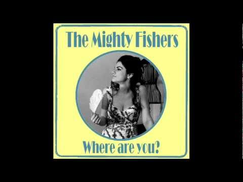 The Mighty Fishers - Where Are You?