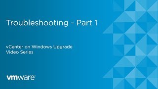 vCenter on Windows Upgrade - Troubleshooting - Part 1