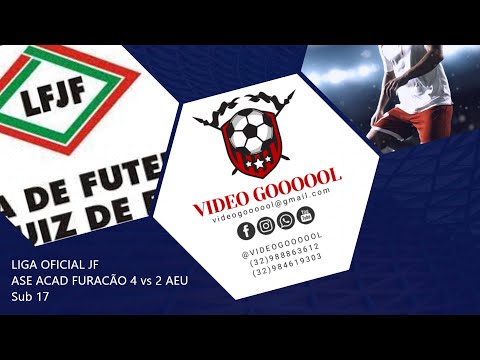 LIGA OFICIAL JF   ASE ACAD FURACÃO 4 vs 2 AEU  Sub 17  27/05/2023