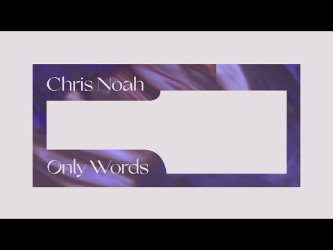 Chris Noah - Only Words (Official Lyric Video)