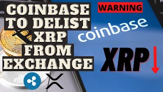 COINBASE TO DELIST XRP FROM EXCHANGE!!