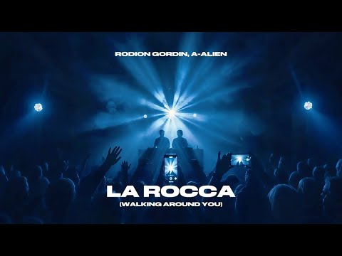 RODION GORDIN, A-ALIEN - LA ROCCA (Walking Around You)