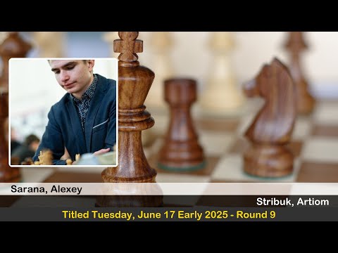 GM Alexey Sarana vs IM Artiom Stribuk | Titled Tuesday, June 17 Early 2025 | Round 9