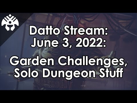 Datto Stream: Garden Raid Challenges & Solo Duality Dungeon - June 3, 2022