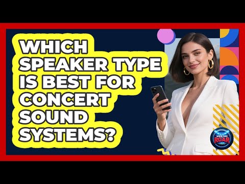 Which Speaker Type Is Best For Concert Sound Systems? - Where the Fans Roar