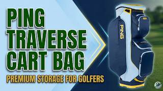 Ping Traverse Cart Bag Review: The Ultimate Golf Cart Bag?