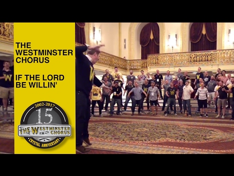 Westminster Chorus - If the Lord Be Willin'