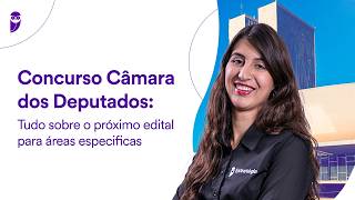 Concurso Câmara dos Deputados: Tudo sobre o próximo edital para áreas especificas