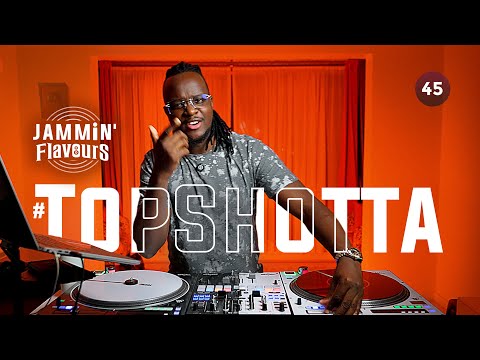 JAMMIN' FLAVOURS with TOPHAZ - Ep. 45 #TopShotta