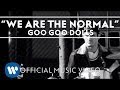 The Goo Goo Dolls - "We Are The Normal"  [Official Music Video]