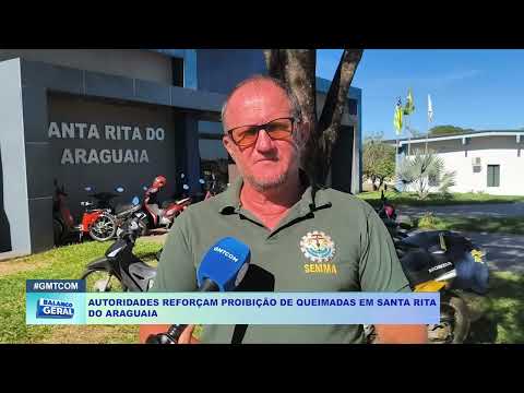 AUTORIDADES REFORÇAM PROIBIÇÃO DE QUEIMADAS EM SANTA RITA  DO ARAGUAIA
