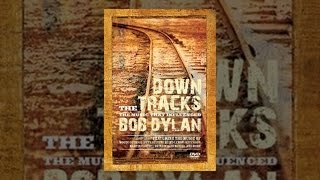 Bob Dylan - Down The Tracks - The Music That Influenced Bob Dylan