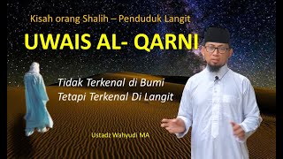 Download lagu UWAIS AL QARNI, Tidak terkenal dibumi, terkenal di Langit - Ustadz Wahyudi. MA mp3