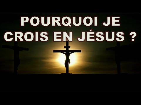 Pourquoi je crois en Jésus ? 1/2