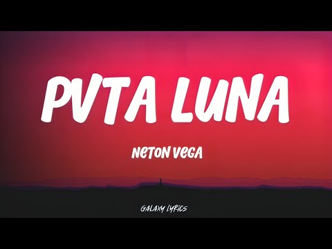 Neton Vega - Pvta Luna  (LETRA)🎵