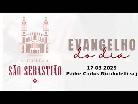 Evangelho do dia 17 03 2025  Padre Carlos Nicolodelli scj