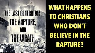 WHAT HAPPENS TO CHRISTIANS WHO DON&#39;T BELIEVE IN THE RAPTURE?