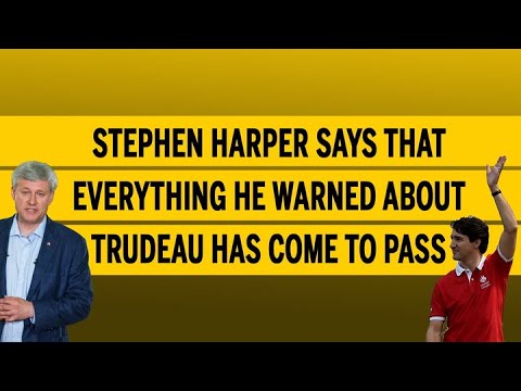 Stephen Harper says that everything he warned about Trudeau has come to pass