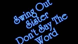 Don&#39;t Say The Word - Swing Out Sister