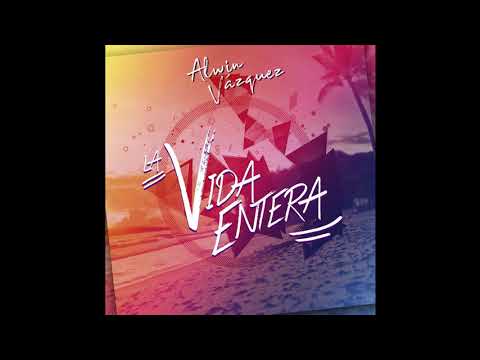 Alwin Vazquez - La Vida Entera