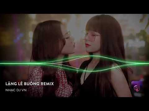 NONSTOP Vinahouse 2019   Lặng Lẽ Buông Remix   Việt Mix 2019 Tâm Trạng Buồn Hay Nhất