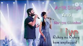 Rahe na Rahe hum -Duet unplugged/Arijit Singh & Sherya Ghosal