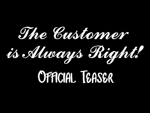 The Customer is Always Right!