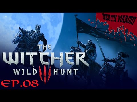 THE NILFGAARDIAN CONNECTION [THE WITCHER 3: WILD HUNT] DEATH MARCH - Ep 08